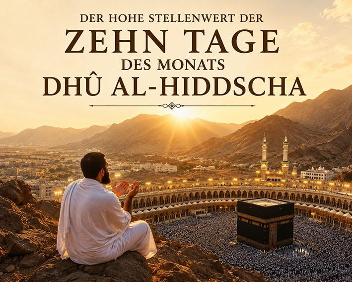 Der hohe Stellenwert der Zehn Tage des Monats Dh� Al-Hiddscha - Teil 1