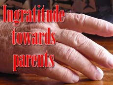 Ingratitude towards parents